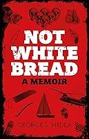 Algopix Similar Product 2 - Not White Bread A MemoirA Short Story