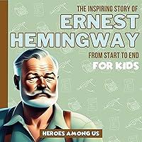 Algopix Similar Product 5 - Ernest Hemingway The Inspiring Story