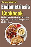 Algopix Similar Product 15 - Endometriosis Cookbook Healing Diet