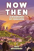 Algopix Similar Product 3 - Now Then: A Biography of Yorkshire