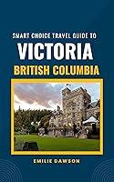 Algopix Similar Product 6 - Smart Choice Travel Guide To Victoria