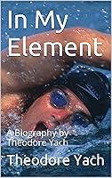 Algopix Similar Product 6 - In My Element A Biography by Theodore