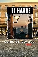 Algopix Similar Product 3 - LE HAVRE GUIDE DE VOYAGE 2024 Conseils