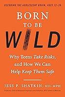 Algopix Similar Product 4 - Born to Be Wild Why Teens Take Risks