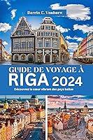 Algopix Similar Product 19 - GUIDE DE VOYAGE  RIGA 2024 Dcouvrez