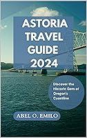 Algopix Similar Product 8 - ASTORIA TRAVEL GUIDE 2024 Discover the