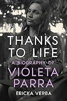 Algopix Similar Product 17 - Thanks to Life A Biography of Violeta