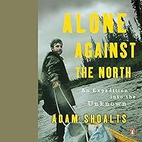 Algopix Similar Product 9 - Alone Against the North An Expedition