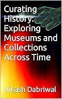 Algopix Similar Product 10 - Curating History Exploring Museums and