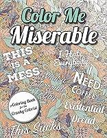 Algopix Similar Product 17 - Color Me Miserable A Coloring Book for