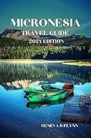 Algopix Similar Product 10 - Micronesia Travel Guide 2024 Edition