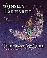 Algopix Similar Product 7 - Take Heart, My Child: A Mother's Dream