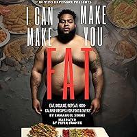 Algopix Similar Product 13 - I Can Make You Fat: Eat, Indulge, Repeat