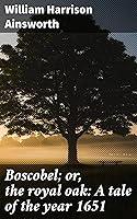 Algopix Similar Product 9 - Boscobel or the royal oak A tale of