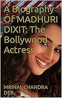 Algopix Similar Product 8 - A Biography Of MADHURI DIXIT The