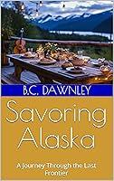 Algopix Similar Product 17 - Savoring Alaska A Journey Through the