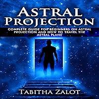 Algopix Similar Product 15 - Astral Projection The Complete Guide