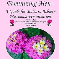 Algopix Similar Product 18 - Feminizing Men A Guide for Males to