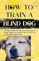 Algopix Similar Product 20 - HOW TO TRAIN A BLIND DOG A Complete