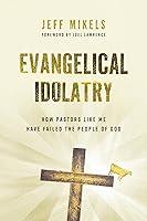 Algopix Similar Product 8 - Evangelical Idolatry How Pastors Like