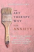 Algopix Similar Product 15 - The Art Therapy Way for Anxiety 30