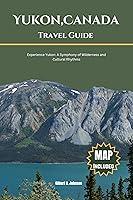 Algopix Similar Product 13 - Yukon Canada Travel Guide Experience