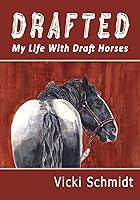 Algopix Similar Product 7 - Drafted: My Life With Draft Horses