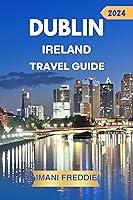 Algopix Similar Product 1 - DUBLIN IRELAND TRAVEL GUIDE 2024 A