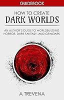 Algopix Similar Product 3 - How to Create Dark Worlds An Authors