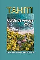 Algopix Similar Product 1 - Tahiti Guide de voyage 2025  Votre