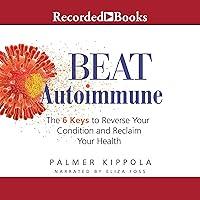Algopix Similar Product 8 - Beat Autoimmune The 6 Keys to Reverse