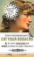 Algopix Similar Product 8 - Why You Shouldnt Eat Your Boogers and