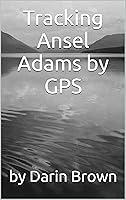 Algopix Similar Product 9 - Tracking Ansel Adams by GPS