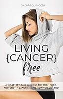 Algopix Similar Product 14 - Living Cancer Free A Warriors Fall