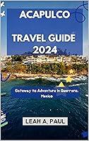 Algopix Similar Product 17 - ACAPULCO TRAVEL GUIDE 2024 Gateway to