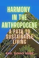 Algopix Similar Product 17 - Harmony in the Anthropocene A Path to