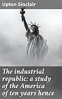 Algopix Similar Product 18 - The industrial republic a study of the