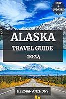 Algopix Similar Product 6 - ALASKA TRAVEL GUIDE 2024 Explore the