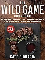 Algopix Similar Product 13 - The Wild Game Cookbook Simple and