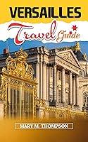 Algopix Similar Product 12 - Versailles Travel Guide The ultimate