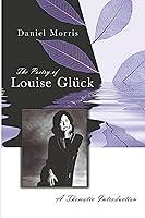 Algopix Similar Product 16 - The Poetry of Louise Glck A Thematic