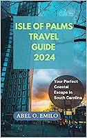 Algopix Similar Product 18 - ISLE OF PALMS TRAVEL GUIDE 2024 Your