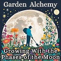 Algopix Similar Product 5 - Garden Alchemy Growing with the Phases