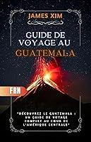 Algopix Similar Product 19 - GUIDE DE VOYAGE AU GUATEMALA 20242025