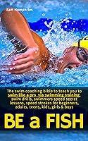 Algopix Similar Product 20 - Be a Fish The swim coaching bible to