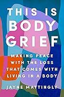 Algopix Similar Product 9 - This Is Body Grief Making Peace with