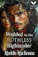 Algopix Similar Product 8 - Wedded to the Ruthless Highlander A