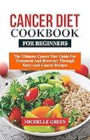 Algopix Similar Product 11 - Cancer Diet Cookbook For Beginners The