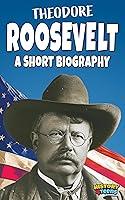 Algopix Similar Product 8 - Theodore Roosevelt A Short Biography