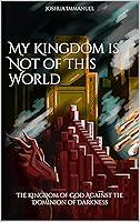 Algopix Similar Product 2 - My Kingdom is Not of This World The